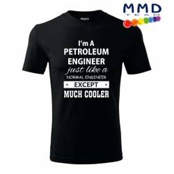 I'm a PETROLEUM ENGINEER póló
